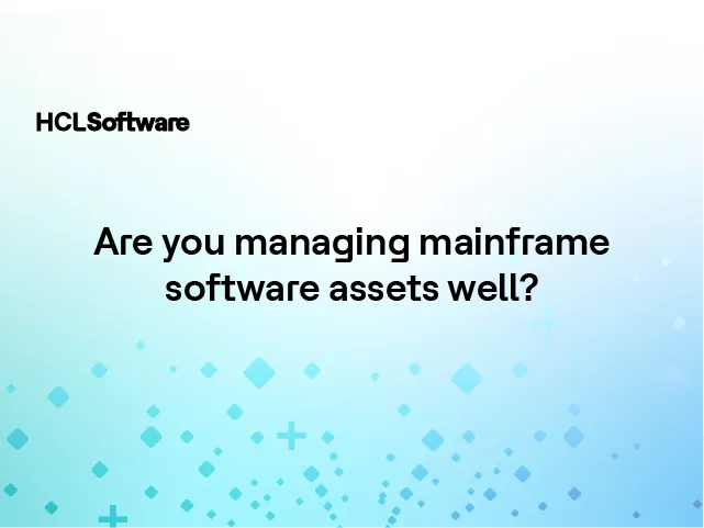 Are you managing mainframe software assets well?