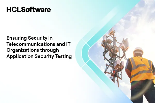 Ensuring Security in Telecommunications and IT Organizations through Application Security Testing