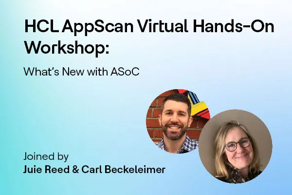 HCL AppScan Virtual Hands-On Workshop: What's New with ASoC