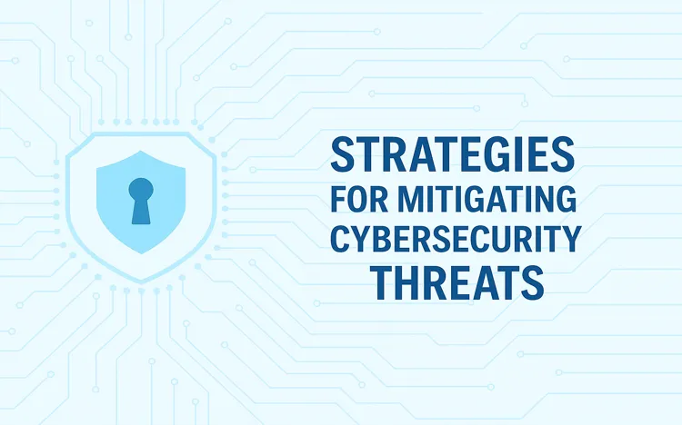 3 Strategies For Mitigating Cybersecurity Threats