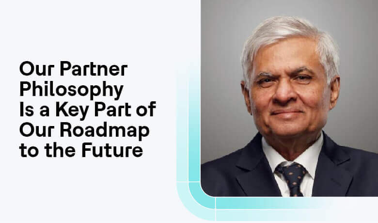 Our Partner Philosophy Is a Key Part of Our Roadmap to the Future